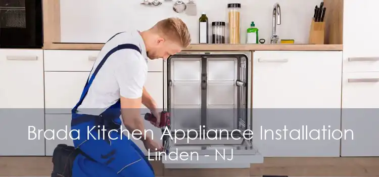 Brada Kitchen Appliance Installation Linden - NJ