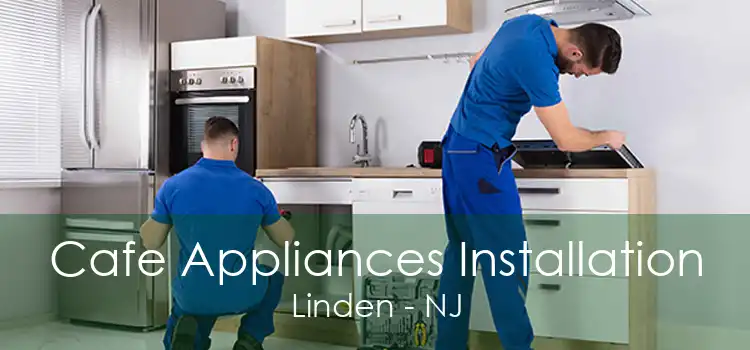 Cafe Appliances Installation Linden - NJ