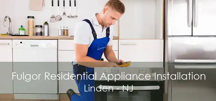 Fulgor Residential Appliance Installation Linden - NJ