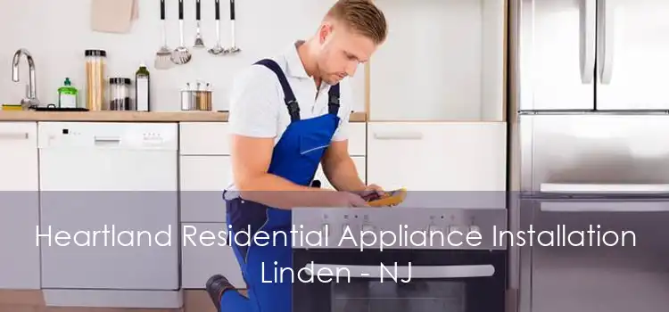 Heartland Residential Appliance Installation Linden - NJ