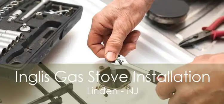 Inglis Gas Stove Installation Linden - NJ