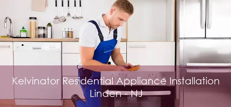 Kelvinator Residential Appliance Installation Linden - NJ