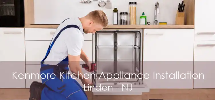 Kenmore Kitchen Appliance Installation Linden - NJ