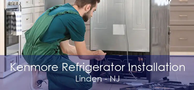 Kenmore Refrigerator Installation Linden - NJ