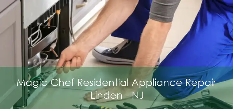 Magic Chef Residential Appliance Repair Linden - NJ
