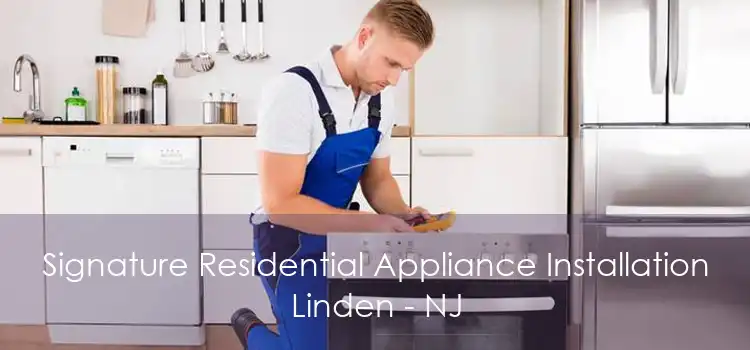 Signature Residential Appliance Installation Linden - NJ