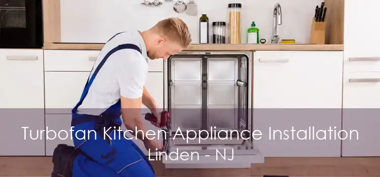 Turbofan Kitchen Appliance Installation Linden - NJ