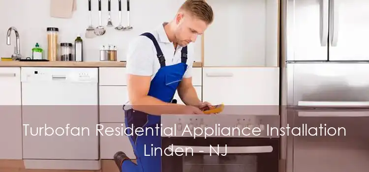 Turbofan Residential Appliance Installation Linden - NJ
