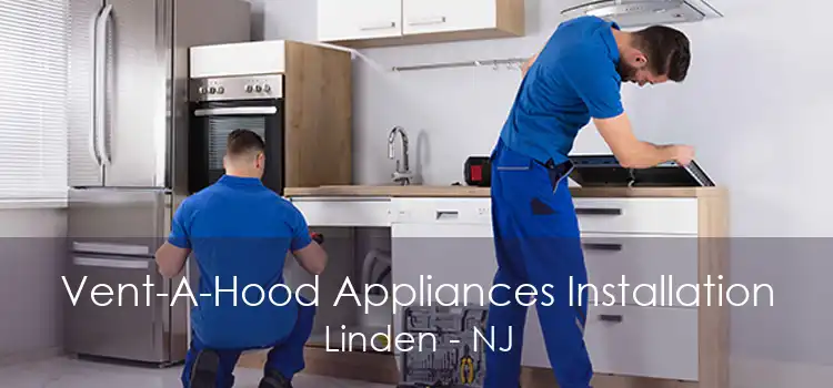 Vent-A-Hood Appliances Installation Linden - NJ