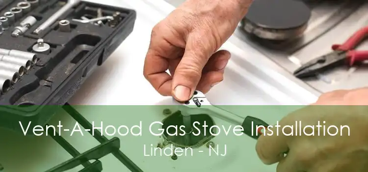Vent-A-Hood Gas Stove Installation Linden - NJ