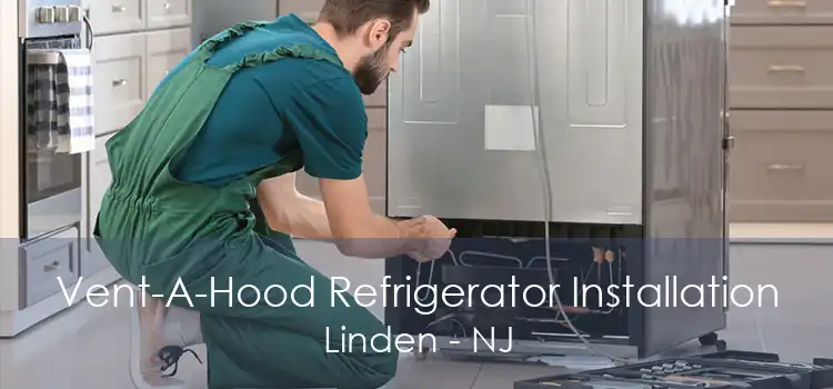 Vent-A-Hood Refrigerator Installation Linden - NJ