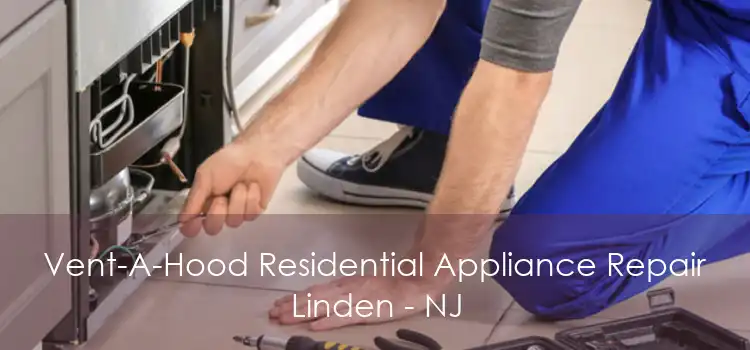 Vent-A-Hood Residential Appliance Repair Linden - NJ