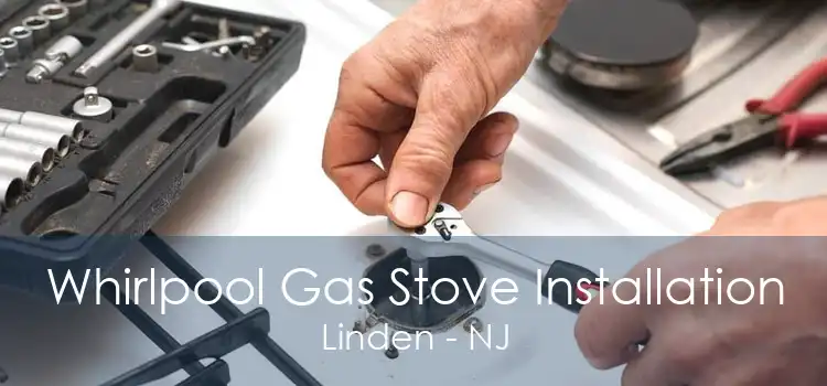 Whirlpool Gas Stove Installation Linden - NJ